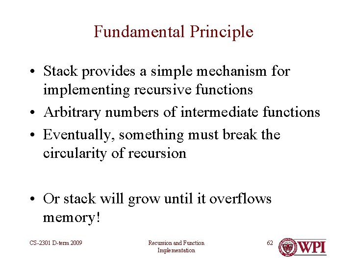 Fundamental Principle • Stack provides a simple mechanism for implementing recursive functions • Arbitrary Fundamental Principle • Stack provides a simple mechanism for implementing recursive functions • Arbitrary
