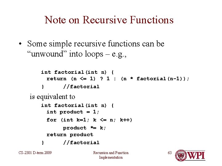 Note on Recursive Functions • Some simple recursive functions can be “unwound” into loops Note on Recursive Functions • Some simple recursive functions can be “unwound” into loops