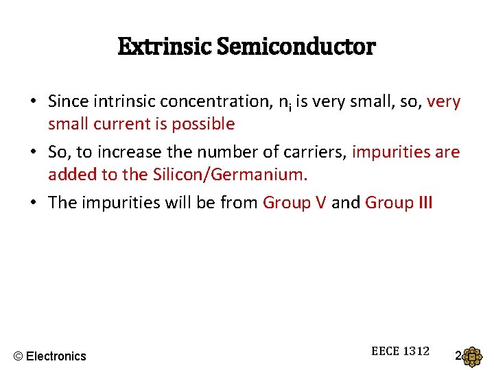 Extrinsic Semiconductor • Since intrinsic concentration, ni is very small, so, very small current