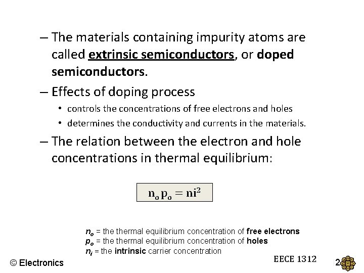 – The materials containing impurity atoms are called extrinsic semiconductors, or doped semiconductors. –