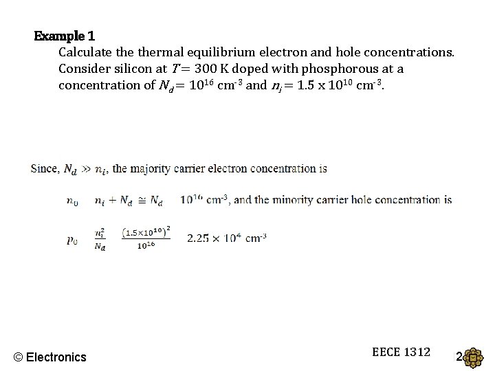 Example 1 Calculate thermal equilibrium electron and hole concentrations. Consider silicon at T =