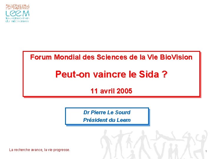 Forum Mondial des Sciences de la Vie Bio. Vision Peut-on vaincre le Sida ?