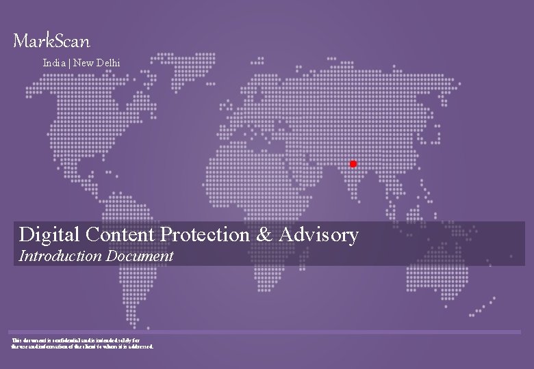 Mark. Scan India | New Delhi Digital Content Protection & Advisory Introduction Document This