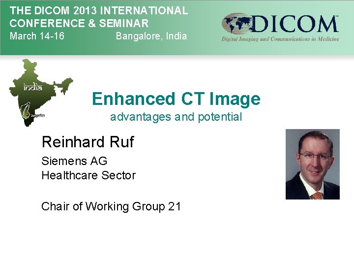 THE DICOM 2013 INTERNATIONAL CONFERENCE & SEMINAR March 14 -16 Bangalore, India Enhanced CT