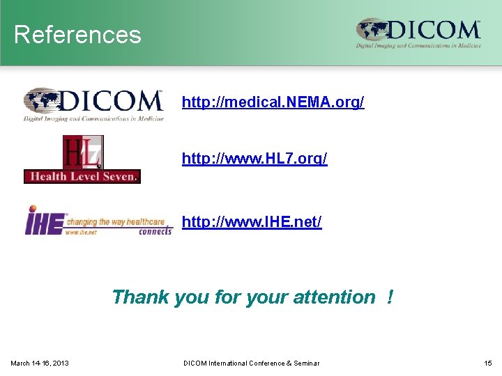 References http: //medical. NEMA. org/ http: //www. HL 7. org/ http: //www. IHE. net/