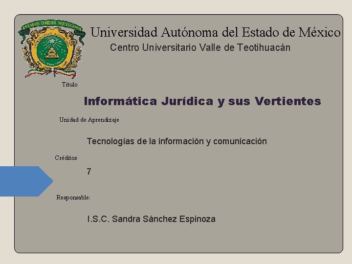 Universidad Autónoma del Estado de México Centro Universitario Valle de Teotihuacán Titulo Informática Jurídica