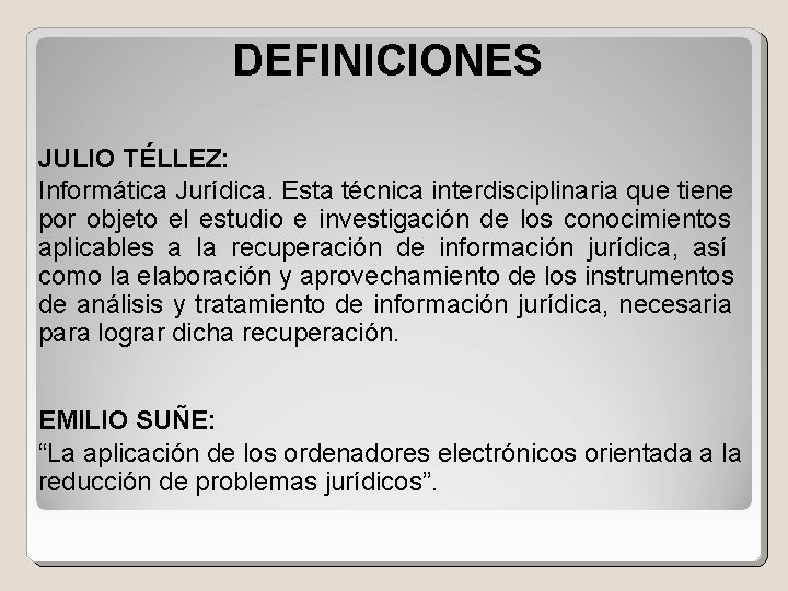 DEFINICIONES JULIO TÉLLEZ: Informática Jurídica. Esta técnica interdisciplinaria que tiene por objeto el estudio