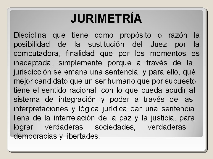 JURIMETRÍA Disciplina que tiene como propósito o razón la posibilidad de la sustitución del