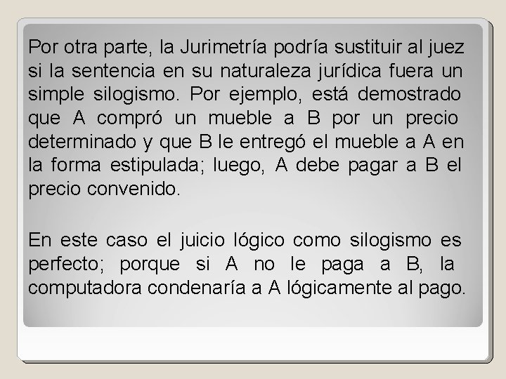 Por otra parte, la Jurimetría podría sustituir al juez si la sentencia en su