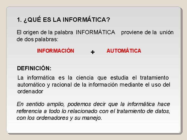 1. ¿QUÉ ES LA INFORMÁTICA? El origen de la palabra INFORMÁTICA de dos palabras: