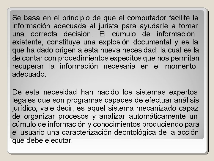 Se basa en el principio de que el computador facilite la información adecuada al