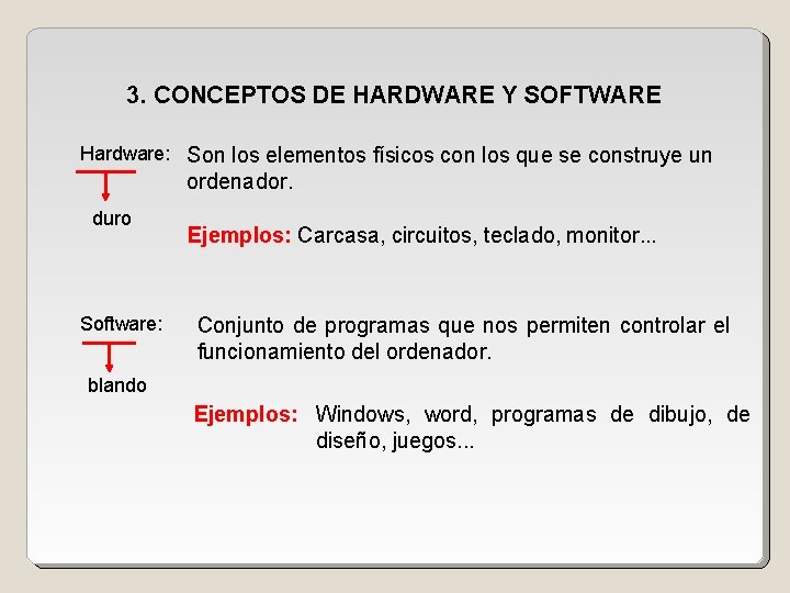 3. CONCEPTOS DE HARDWARE Y SOFTWARE Hardware: Son los elementos físicos con los que