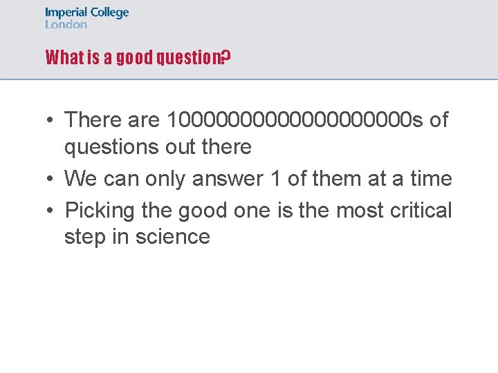 What is a good question? • There are 10000000000 s of questions out there