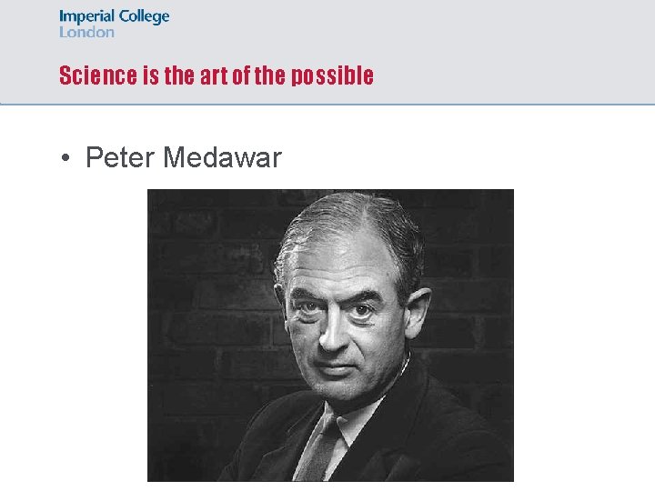 Science is the art of the possible • Peter Medawar 