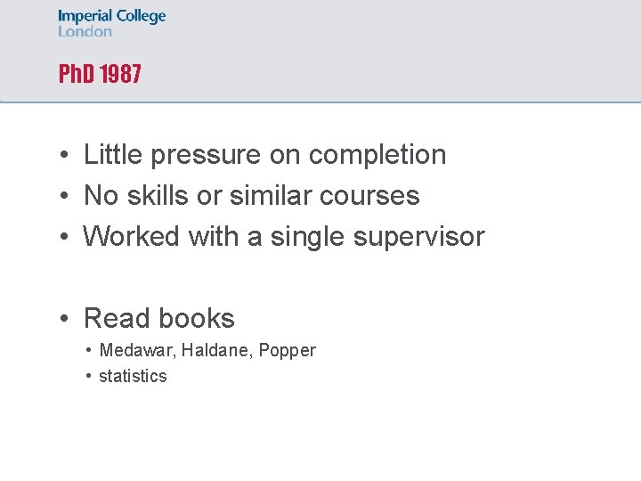 Ph. D 1987 • Little pressure on completion • No skills or similar courses