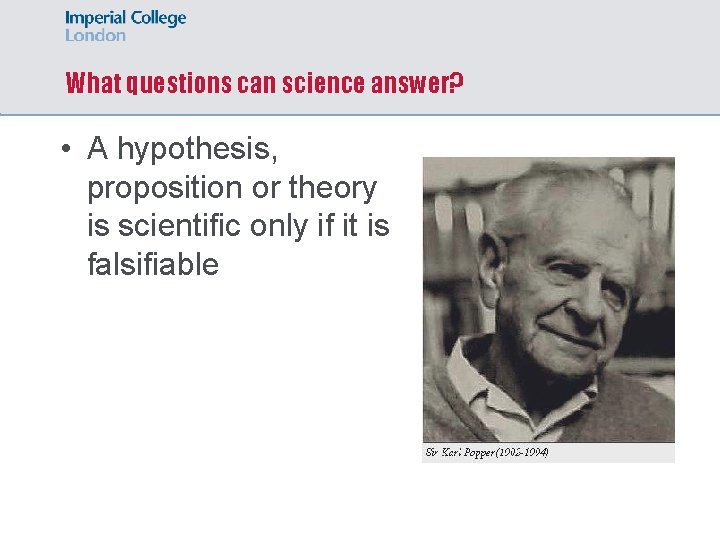 What questions can science answer? • A hypothesis, proposition or theory is scientific only