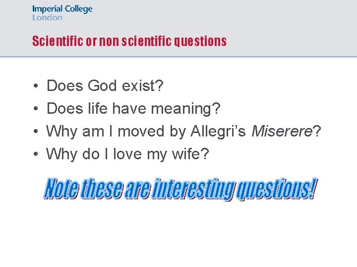 Scientific or non scientific questions • • Does God exist? Does life have meaning?