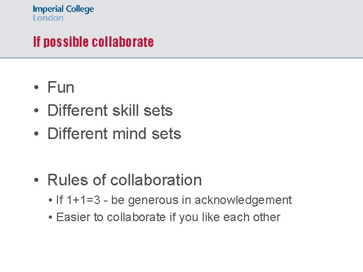 If possible collaborate • Fun • Different skill sets • Different mind sets •