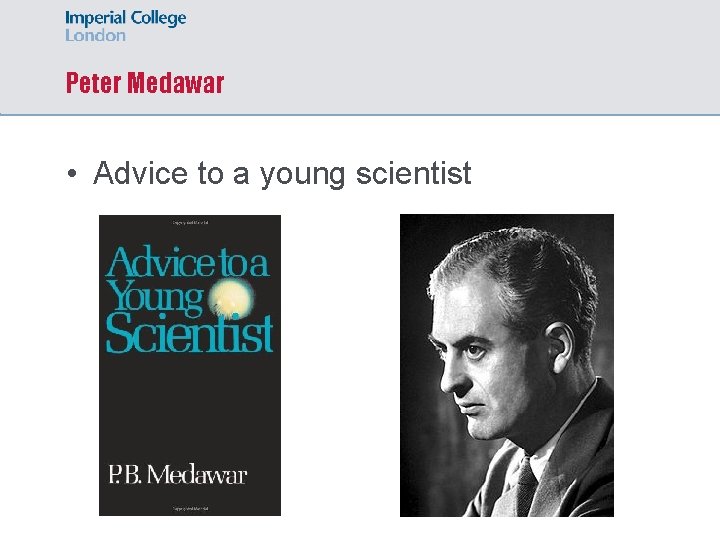 Peter Medawar • Advice to a young scientist 