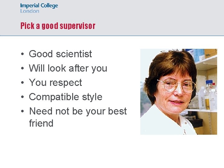 Pick a good supervisor • • • Good scientist Will look after you You