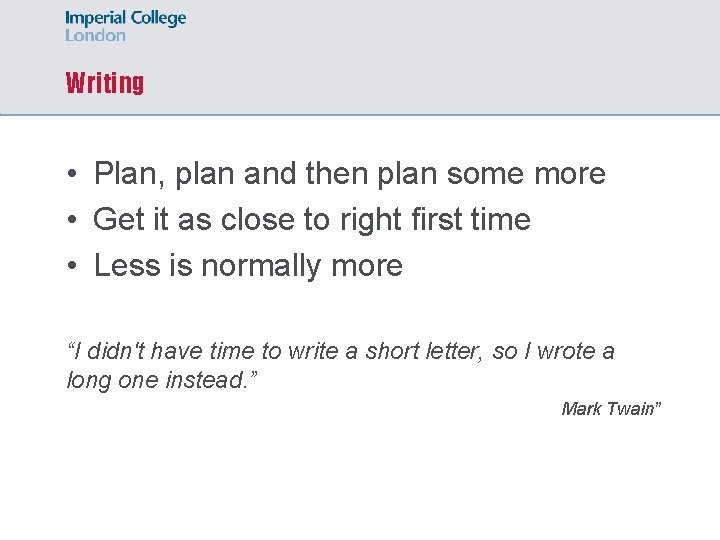 Writing • Plan, plan and then plan some more • Get it as close