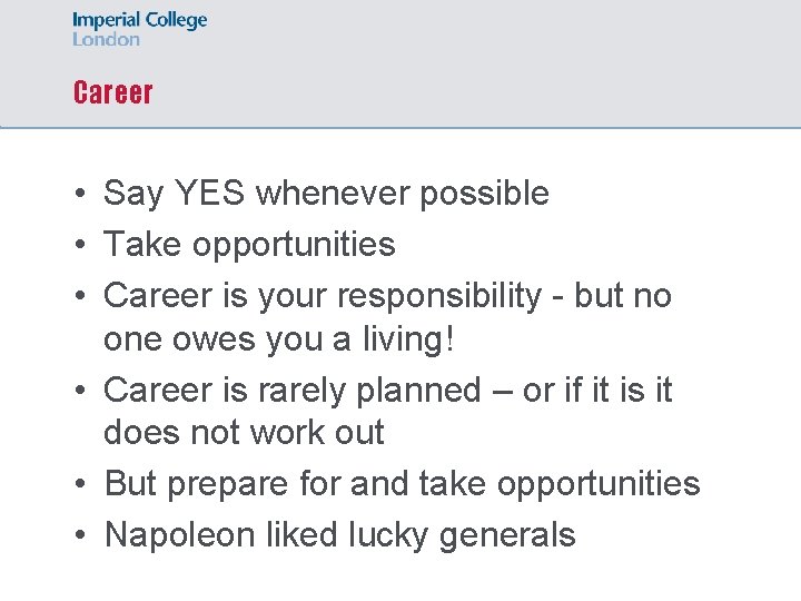 Career • Say YES whenever possible • Take opportunities • Career is your responsibility