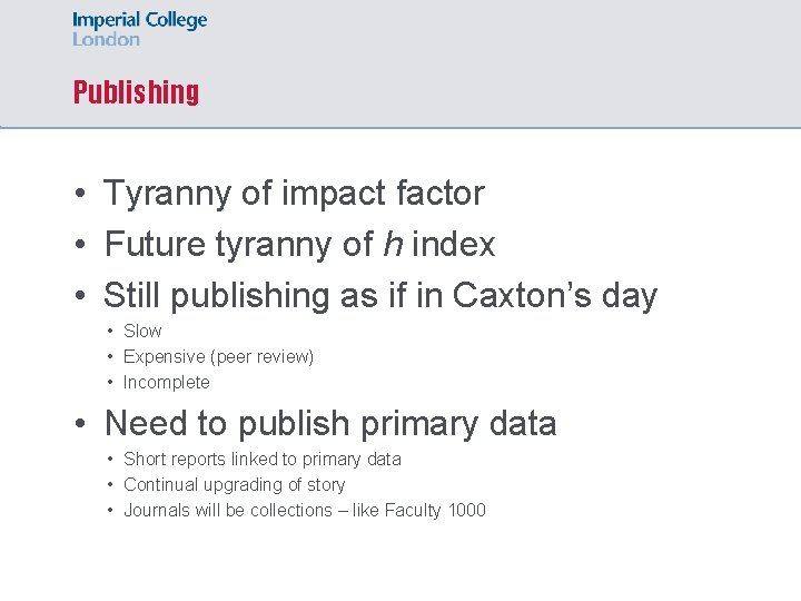 Publishing • Tyranny of impact factor • Future tyranny of h index • Still