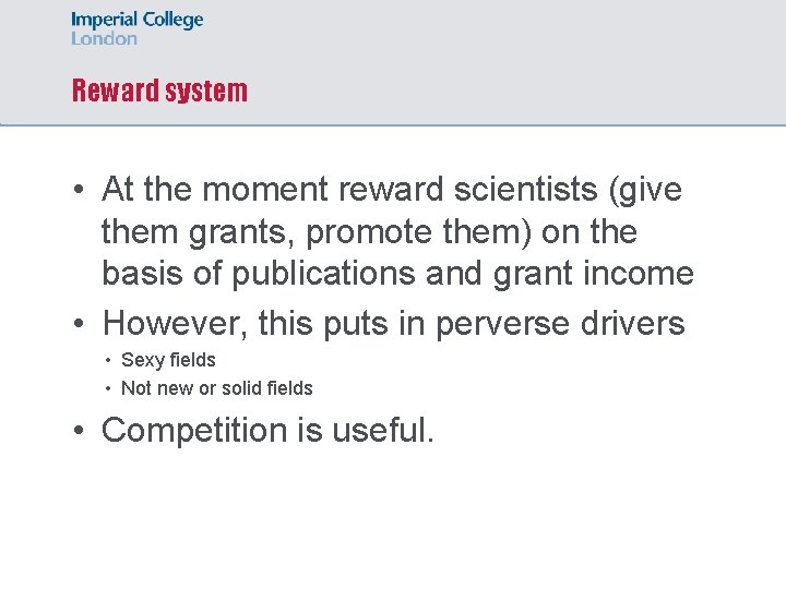 Reward system • At the moment reward scientists (give them grants, promote them) on