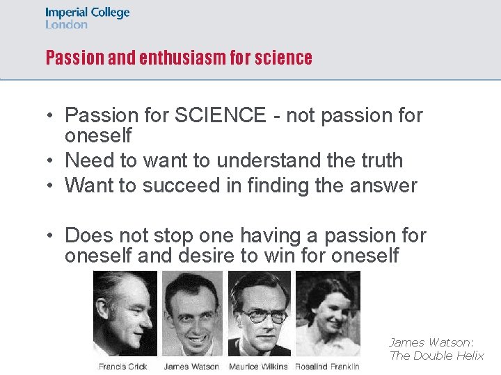 Passion and enthusiasm for science • Passion for SCIENCE - not passion for oneself