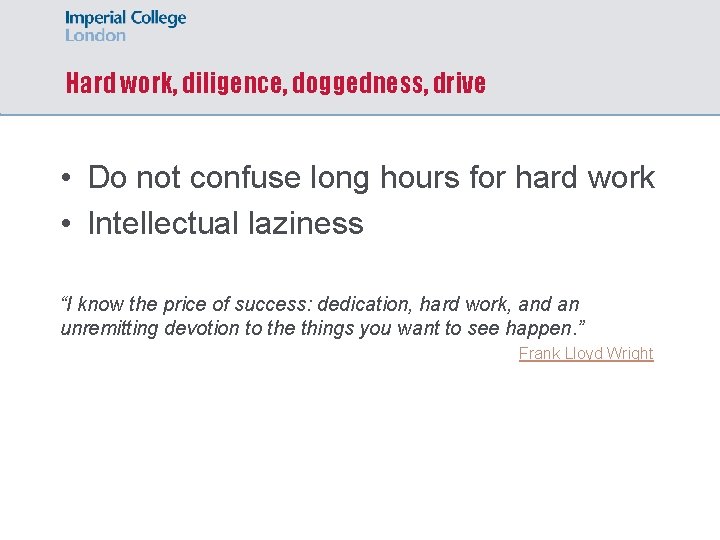 Hard work, diligence, doggedness, drive • Do not confuse long hours for hard work