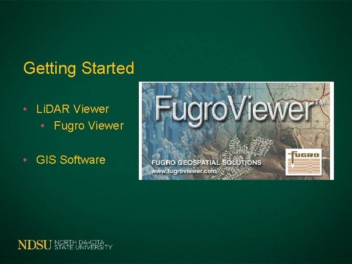 Getting Started • Li. DAR Viewer • Fugro Viewer • GIS Software 