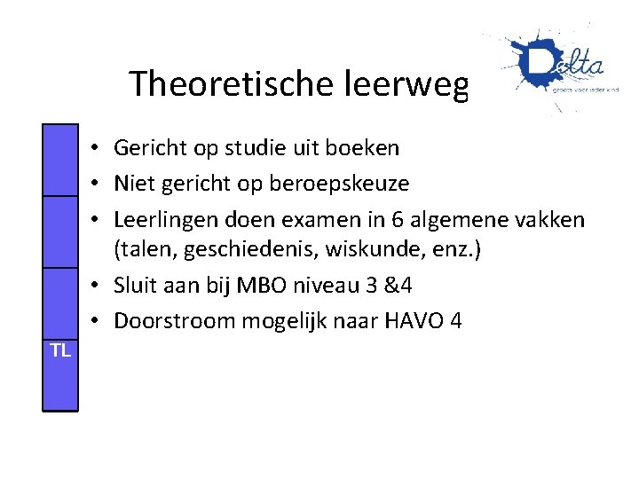 Theoretische leerweg (T) • Gericht op studie uit boeken • Niet gericht op beroepskeuze