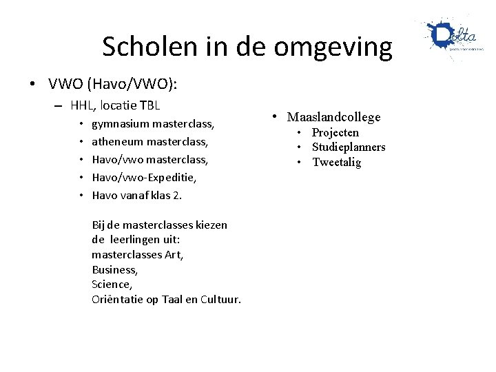 Scholen in de omgeving • VWO (Havo/VWO): – HHL, locatie TBL • • • Scholen in de omgeving • VWO (Havo/VWO): – HHL, locatie TBL • • •
