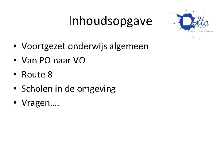 Inhoudsopgave • • • Voortgezet onderwijs algemeen Van PO naar VO Route 8 Scholen Inhoudsopgave • • • Voortgezet onderwijs algemeen Van PO naar VO Route 8 Scholen