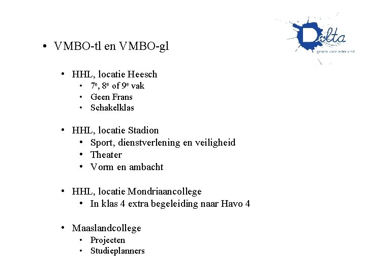 • VMBO-tl en VMBO-gl • HHL, locatie Heesch • 7 e, 8 e • VMBO-tl en VMBO-gl • HHL, locatie Heesch • 7 e, 8 e