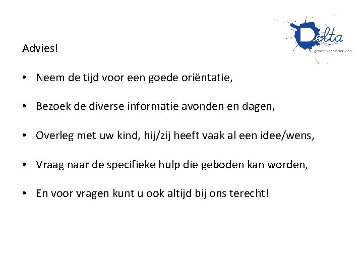 Advies! • Neem de tijd voor een goede oriëntatie, • Bezoek de diverse informatie