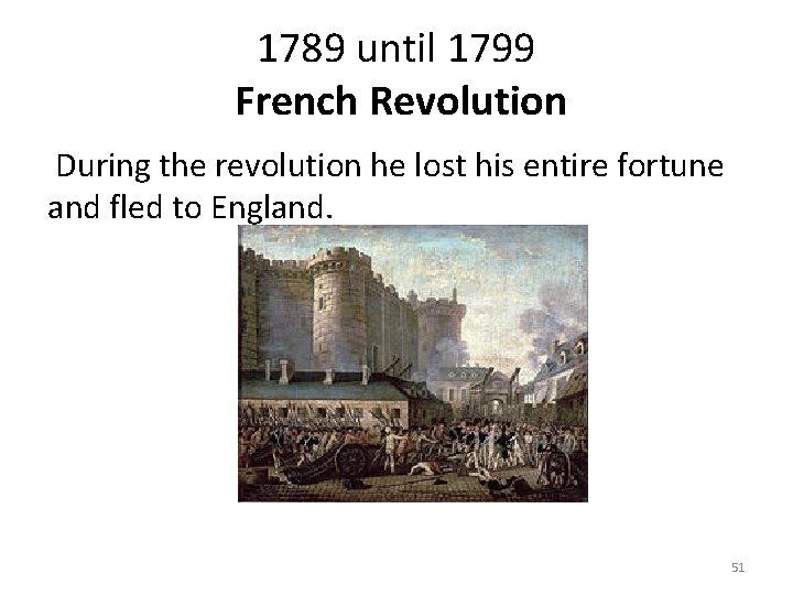 1789 until 1799 French Revolution During the revolution he lost his entire fortune and