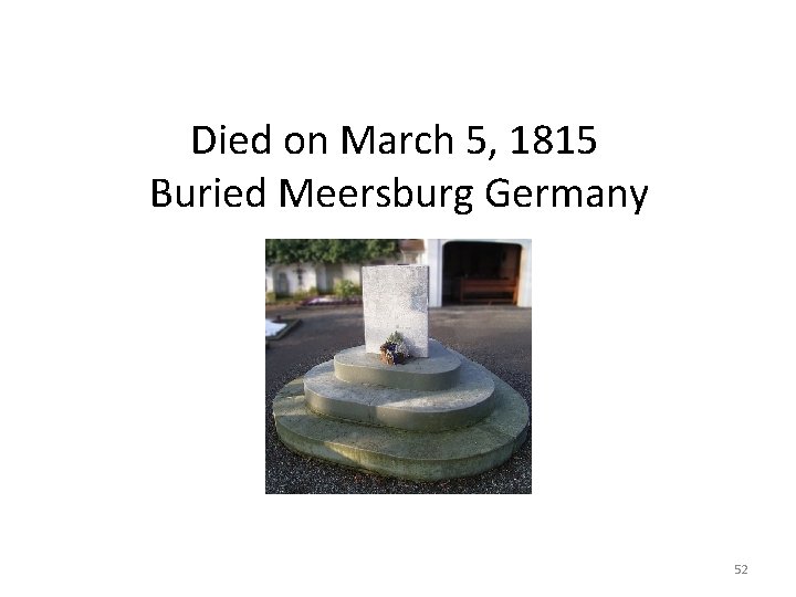 Died on March 5, 1815 Buried Meersburg Germany 52 