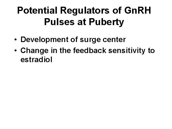 Potential Regulators of Gn. RH Pulses at Puberty • Development of surge center •