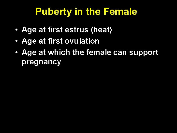 Puberty in the Female • Age at first estrus (heat) • Age at first