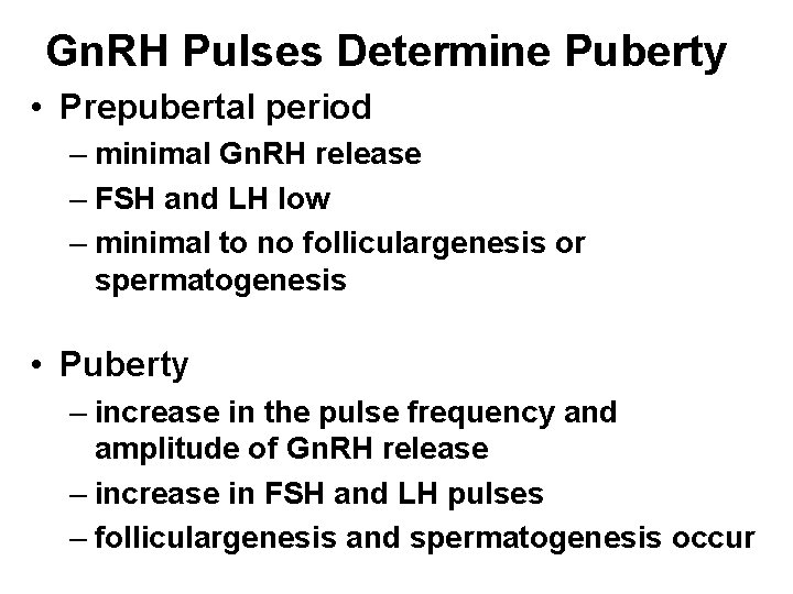 Gn. RH Pulses Determine Puberty • Prepubertal period – minimal Gn. RH release –