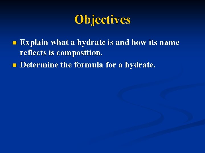 Objectives n n Explain what a hydrate is and how its name reflects is