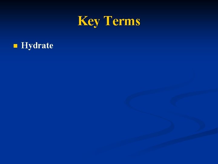 Key Terms n Hydrate 