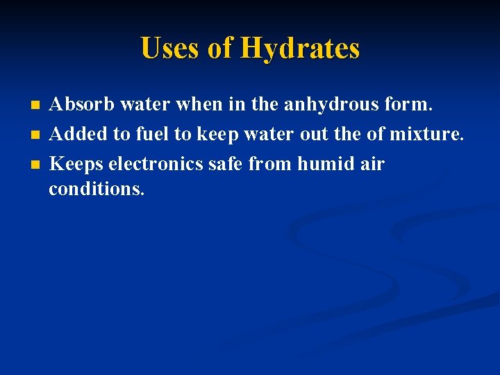 Uses of Hydrates n n n Absorb water when in the anhydrous form. Added