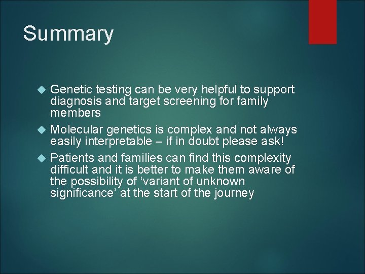 Summary Genetic testing can be very helpful to support diagnosis and target screening for Summary Genetic testing can be very helpful to support diagnosis and target screening for