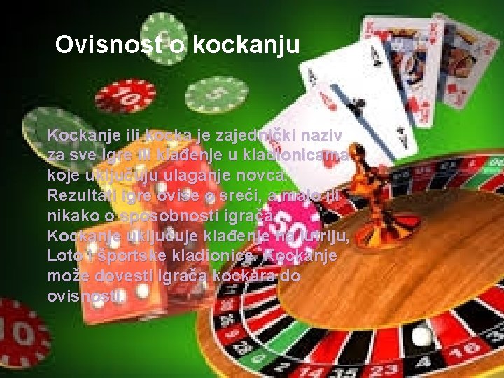 Ovisnost o kockanju Kockanje ili kocka je zajednički naziv za sve igre ili klađenje