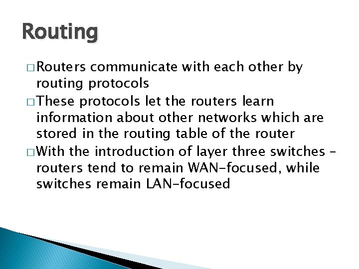 Routing � Routers communicate with each other by routing protocols � These protocols let