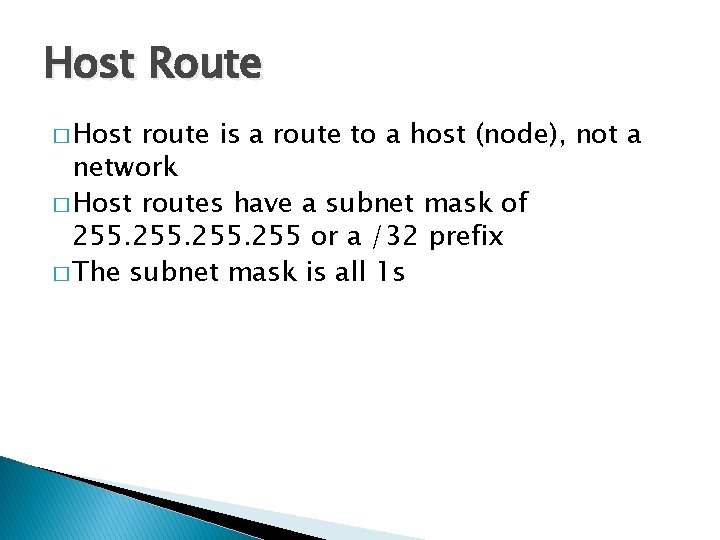 Host Route � Host route is a route to a host (node), not a