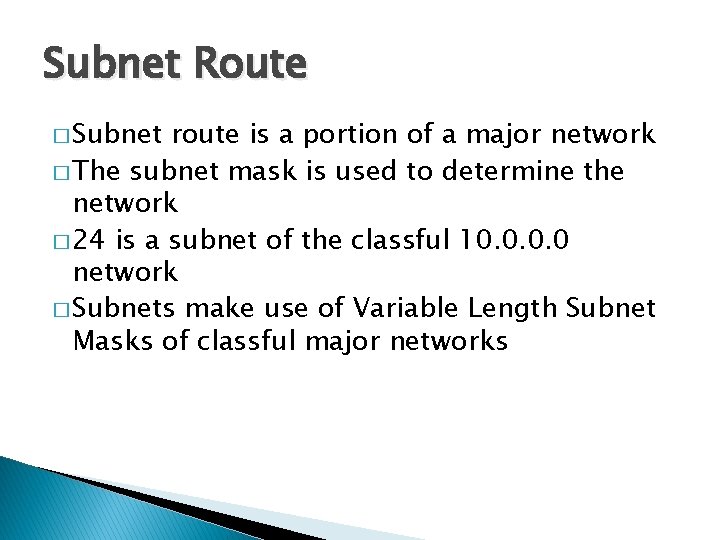 Subnet Route � Subnet route is a portion of a major network � The