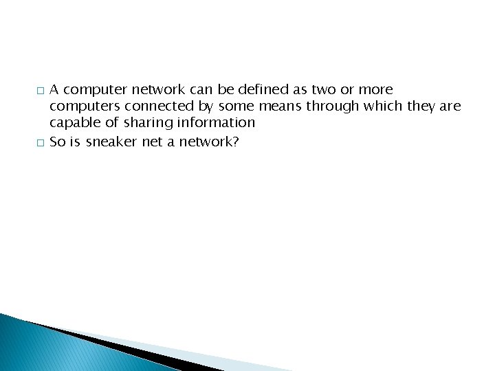 � � A computer network can be defined as two or more computers connected